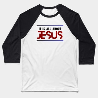 It Is All About Jesus | Christian Baseball T-Shirt